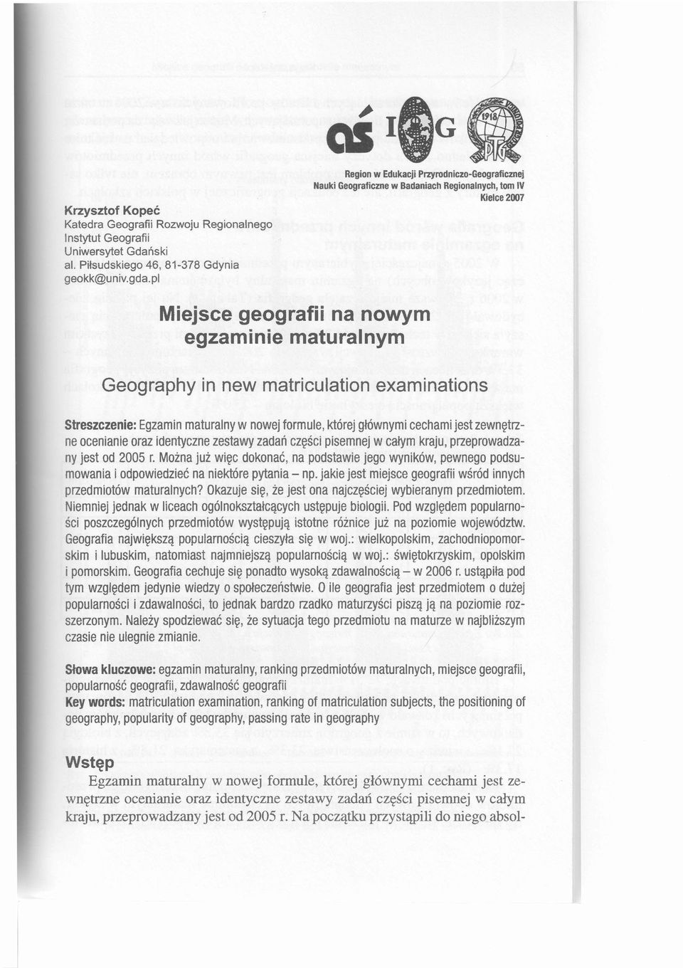 examinations Streszczenie: Egzamin maturalny w nowej formule, której głównymi cechami jest zewnętrzne ocenianie oraz identyczne zestawy zadań części pisemnej w całym kraju, przeprowadzany jest od