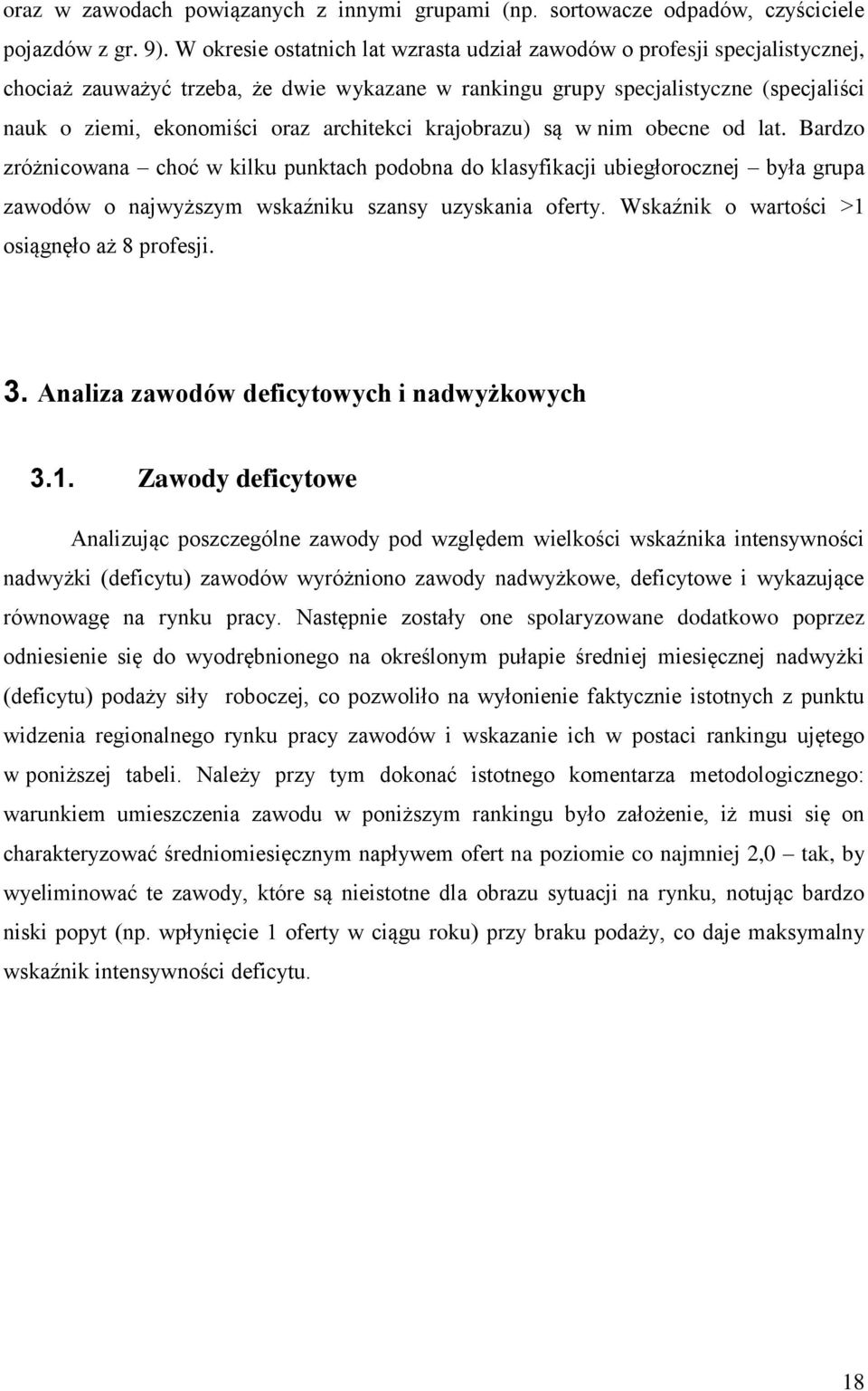 architekci krajobrazu) są w nim obecne od lat. Bardzo zróżnicowana choć w kilku punktach podobna do klasyfikacji ubiegłorocznej była grupa zawodów o najwyższym wskaźniku szansy uzyskania oferty.