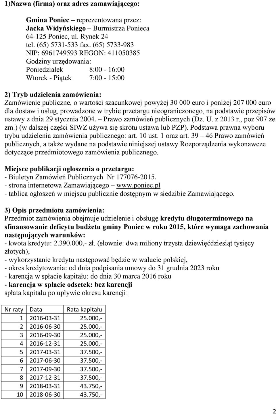 powyżej 30 000 euro i poniżej 207 000 euro dla dostaw i usług, prowadzone w trybie przetargu nieograniczonego, na podstawie przepisów ustawy z dnia 29 stycznia 2004. Prawo zamówień publicznych (Dz. U.