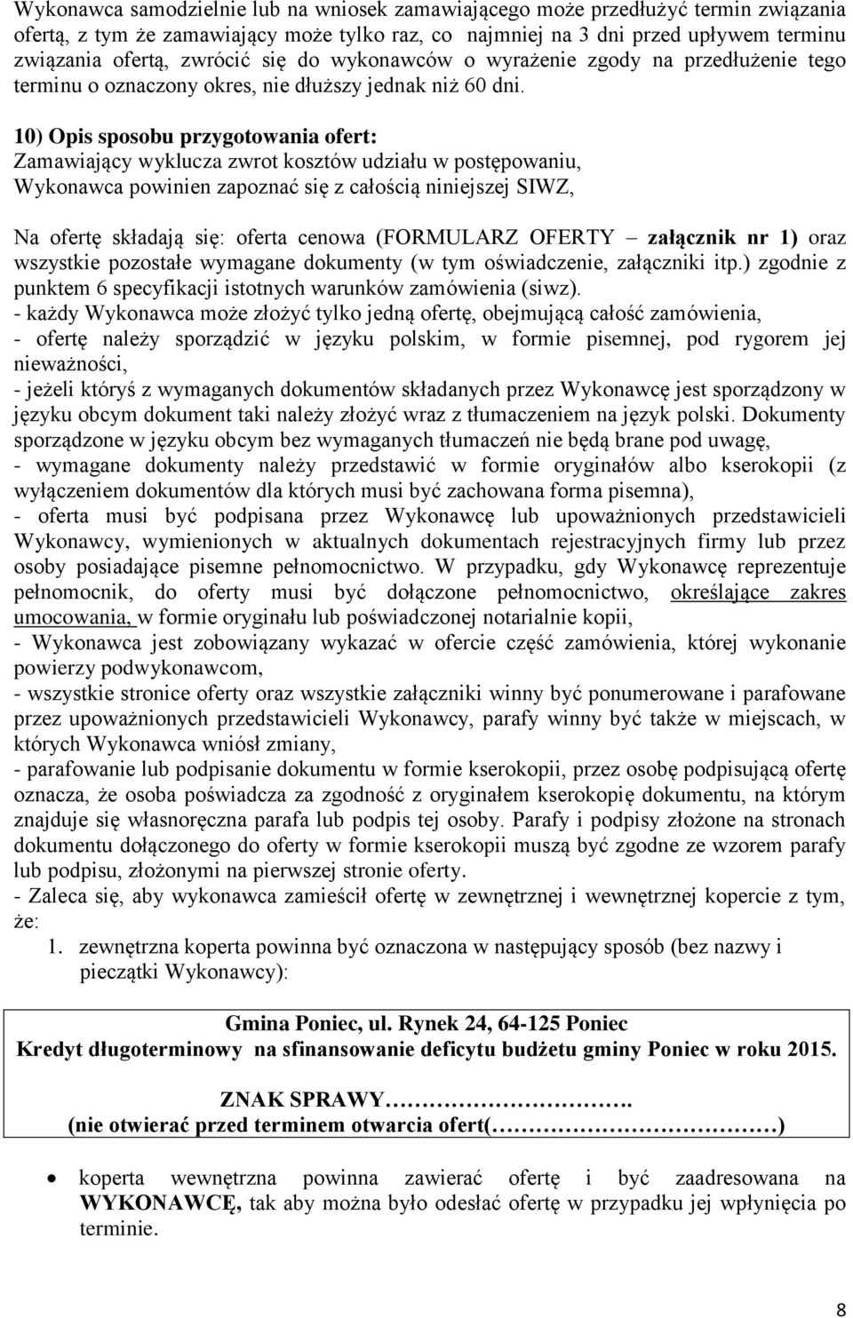 10) Opis sposobu przygotowania ofert: Zamawiający wyklucza zwrot kosztów udziału w postępowaniu, Wykonawca powinien zapoznać się z całością niniejszej SIWZ, Na ofertę składają się: oferta cenowa