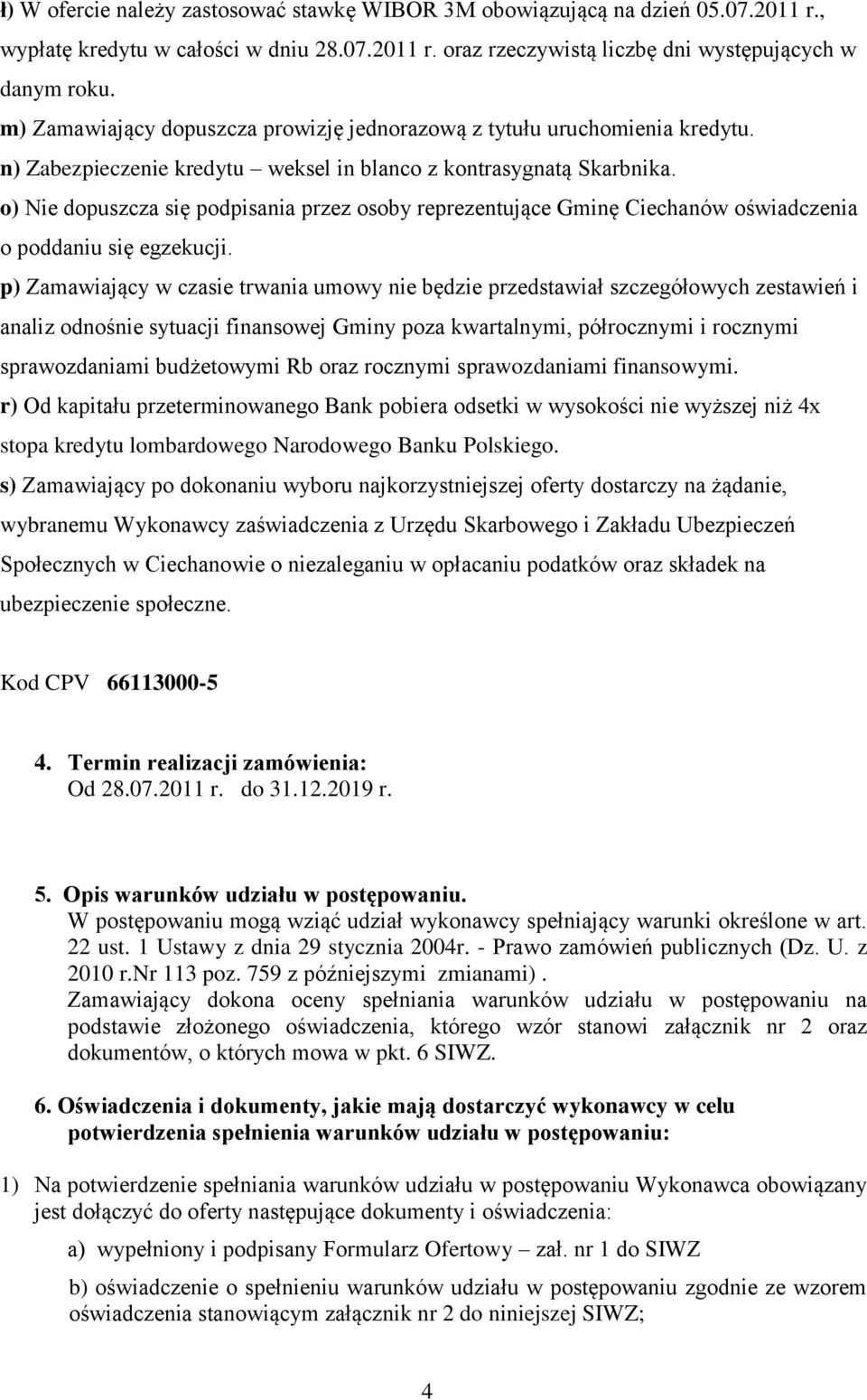 o) Nie dopuszcza się podpisania przez osoby reprezentujące Gminę Ciechanów oświadczenia o poddaniu się egzekucji.