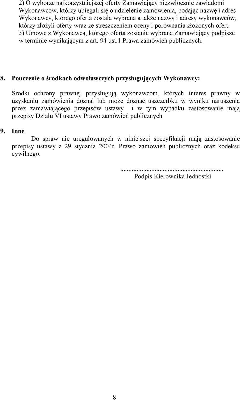 3) Umowę z Wykonawcą, którego oferta zostanie wybrana Zamawiający podpisze w terminie wynikającym z art. 94 ust.1 Prawa zamówień publicznych. 8.