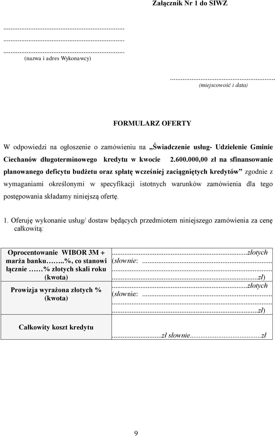 000,00 zł na sfinansowanie planowanego deficytu budżetu oraz spłatę wcześniej zaciągniętych kredytów zgodnie z wymaganiami określonymi w specyfikacji istotnych warunków zamówienia dla tego