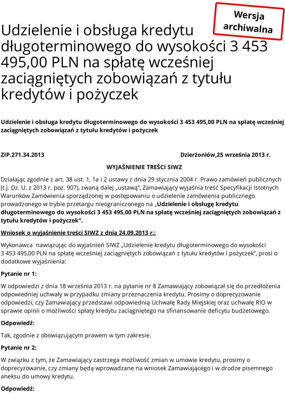 WYJAŚNIENIE TREŚCI SIWZ Działając zgodnie z art. 38 ust. 1, 1a i 2 ustawy z dnia 29 stycznia 2004 r. Prawo zamówień publicznych (t.j. Dz. U. z 2013 r. poz.