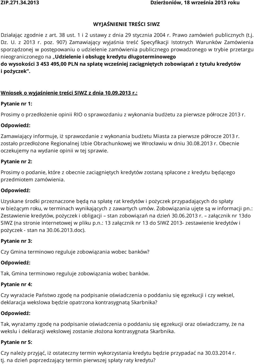 Udzielenie i obsługę kredytu długoterminowego do wysokości 3 453 495,00 PLN na spłatę wcześniej zaciągniętych zobowiązań z tytułu kredytów i pożyczek. Wniosek o wyjaśnienie treści SIWZ z dnia 10.09.