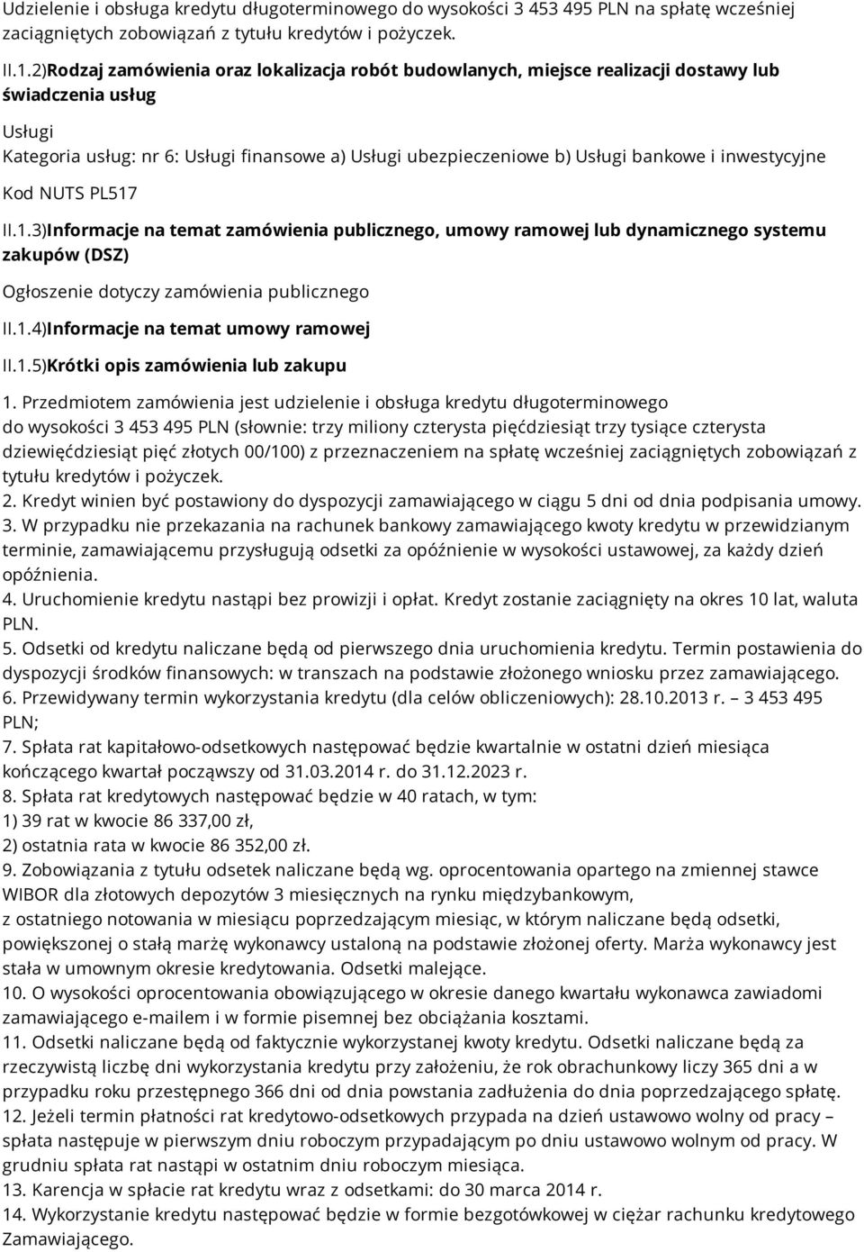 inwestycyjne Kod NUTS PL517 II.1.3)Informacje na temat zamówienia publicznego, umowy ramowej lub dynamicznego systemu zakupów (DSZ) Ogłoszenie dotyczy zamówienia publicznego II.1.4)Informacje na temat umowy ramowej II.