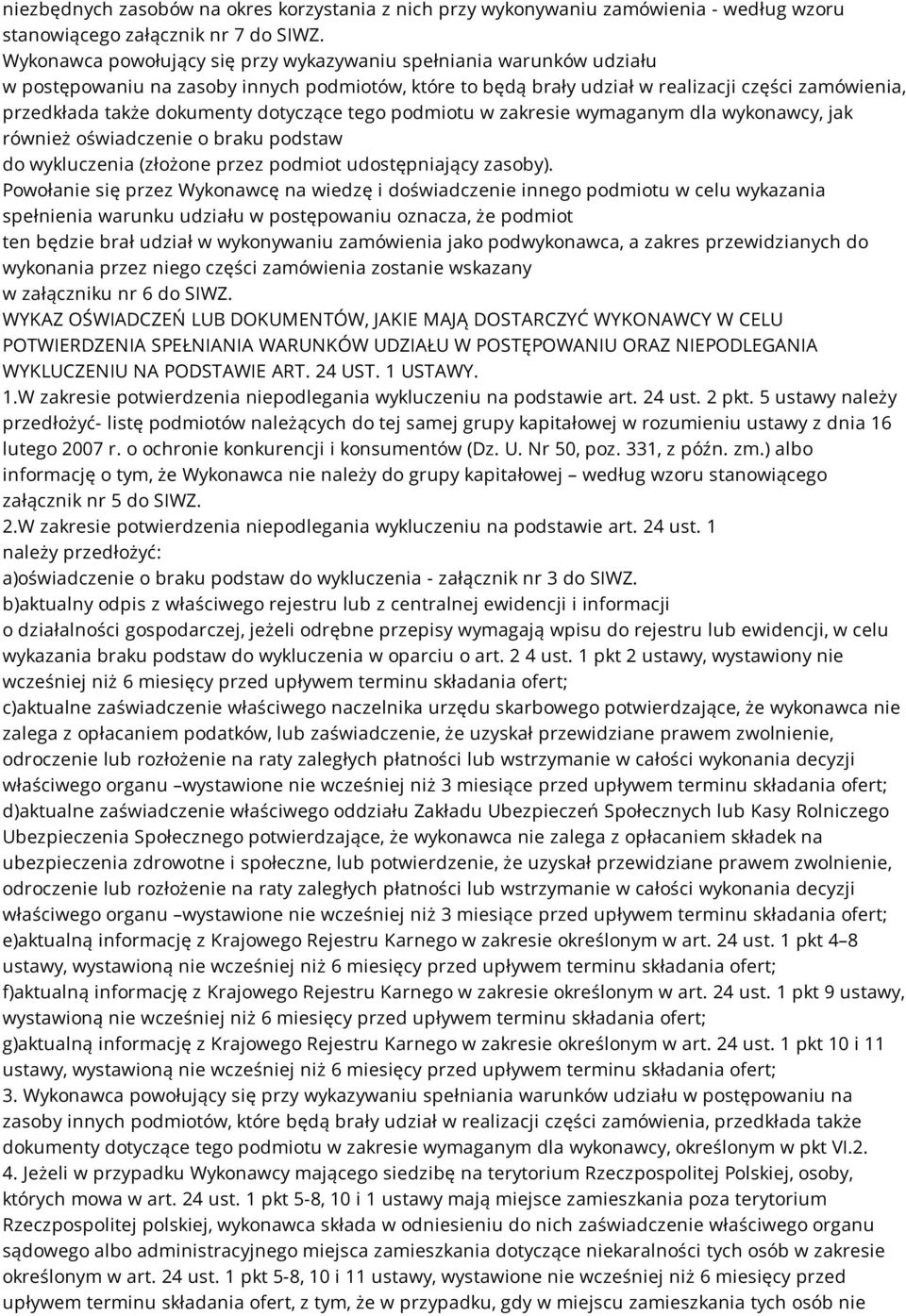 dotyczące tego podmiotu w zakresie wymaganym dla wykonawcy, jak również oświadczenie o braku podstaw do wykluczenia (złożone przez podmiot udostępniający zasoby).