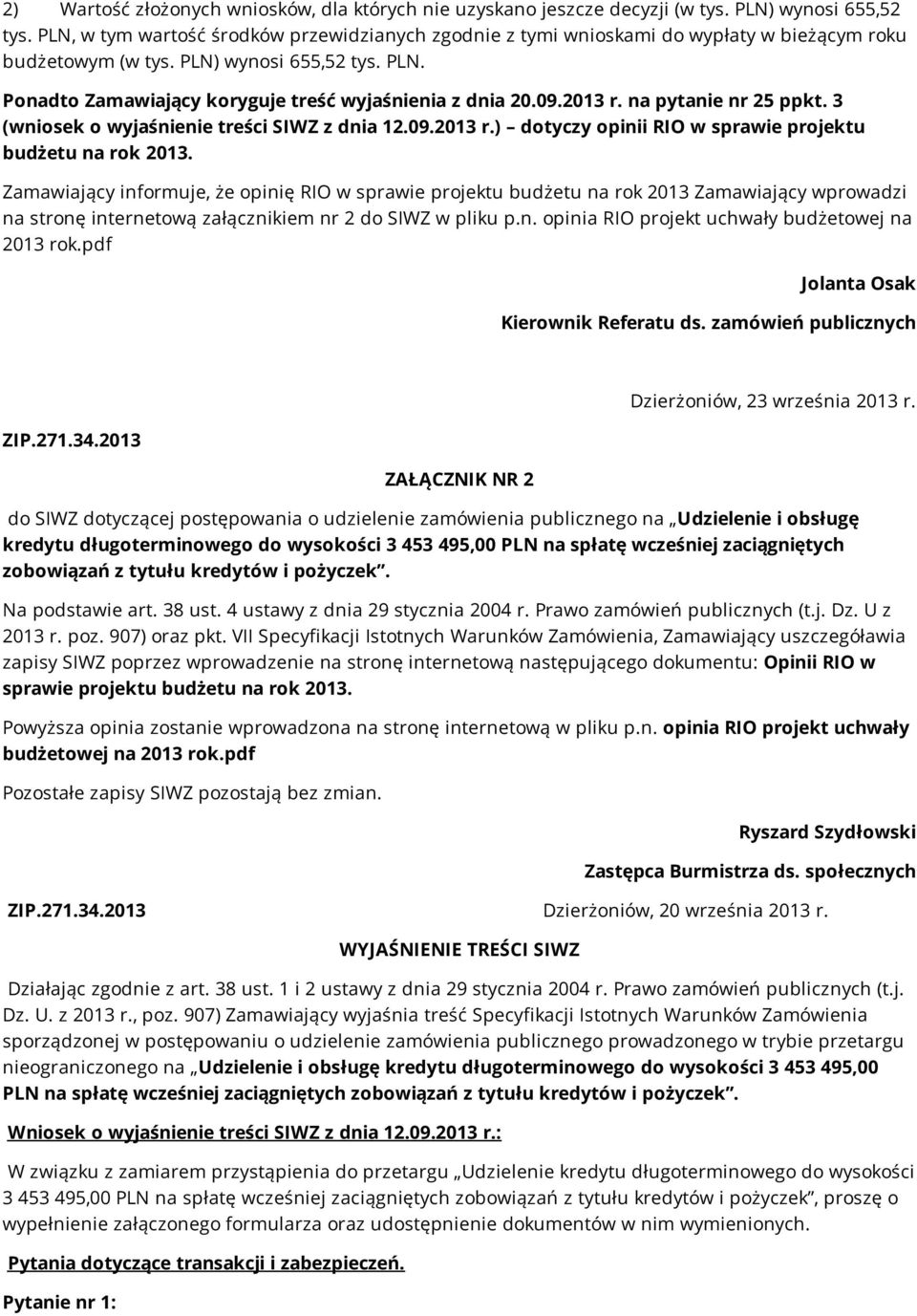 09.2013 r. na pytanie nr 25 ppkt. 3 (wniosek o wyjaśnienie treści SIWZ z dnia 12.09.2013 r.) dotyczy opinii RIO w sprawie projektu budżetu na rok 2013.