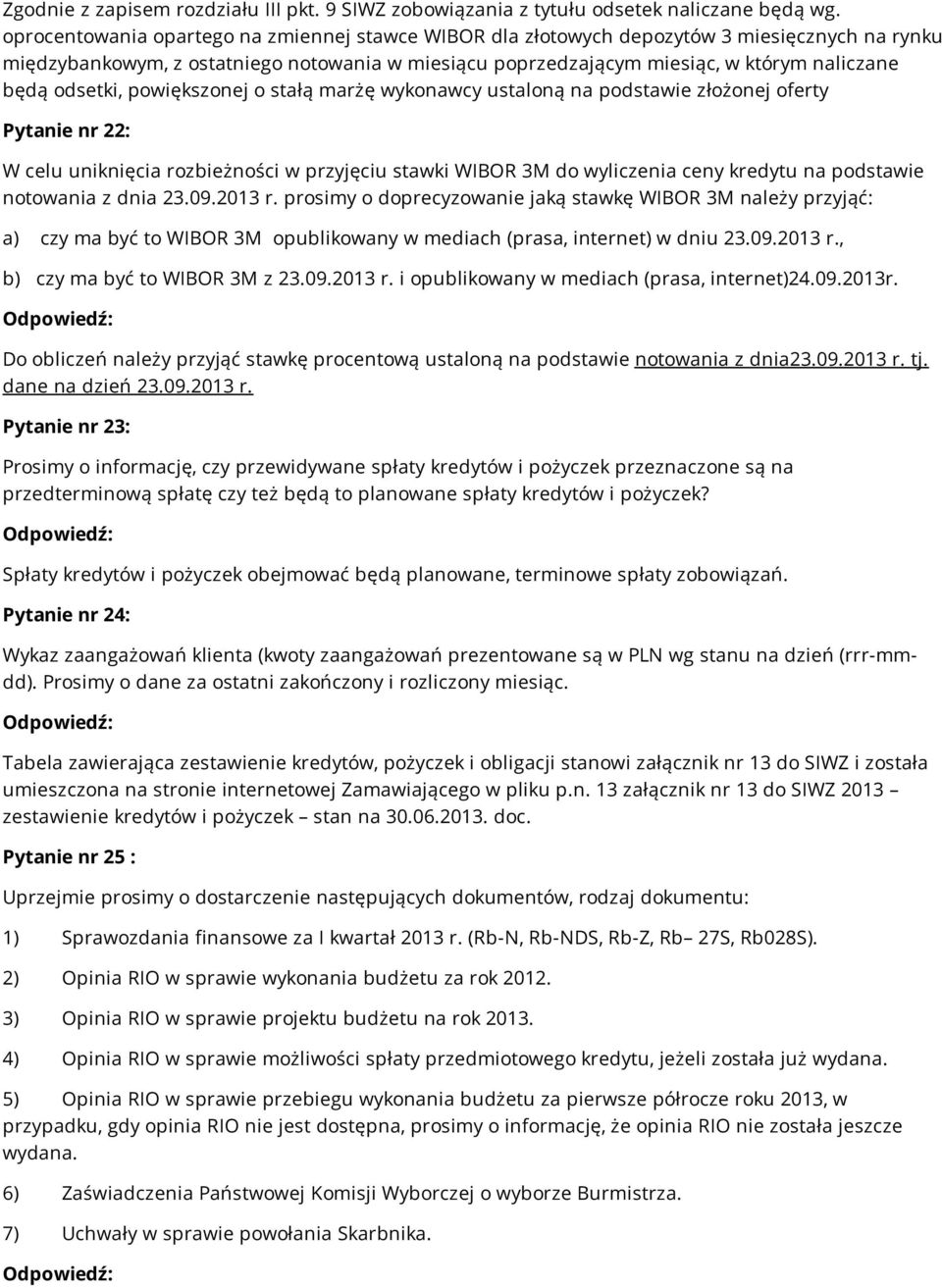 odsetki, powiększonej o stałą marżę wykonawcy ustaloną na podstawie złożonej oferty Pytanie nr 22: W celu uniknięcia rozbieżności w przyjęciu stawki WIBOR 3M do wyliczenia ceny kredytu na podstawie