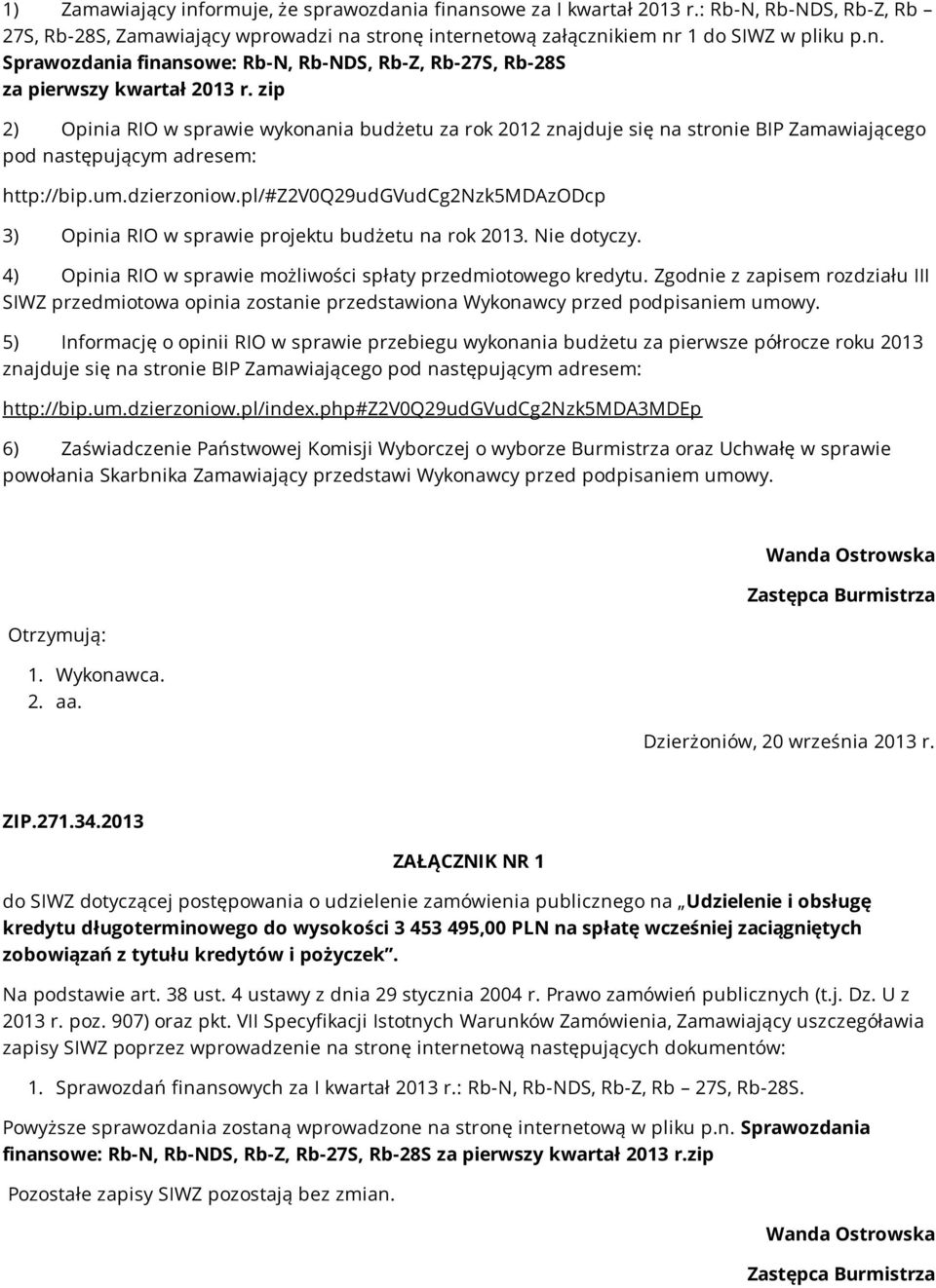 pl/#z2v0q29udgvudcg2nzk5mdazodcp 3) Opinia RIO w sprawie projektu budżetu na rok 2013. Nie dotyczy. 4) Opinia RIO w sprawie możliwości spłaty przedmiotowego kredytu.