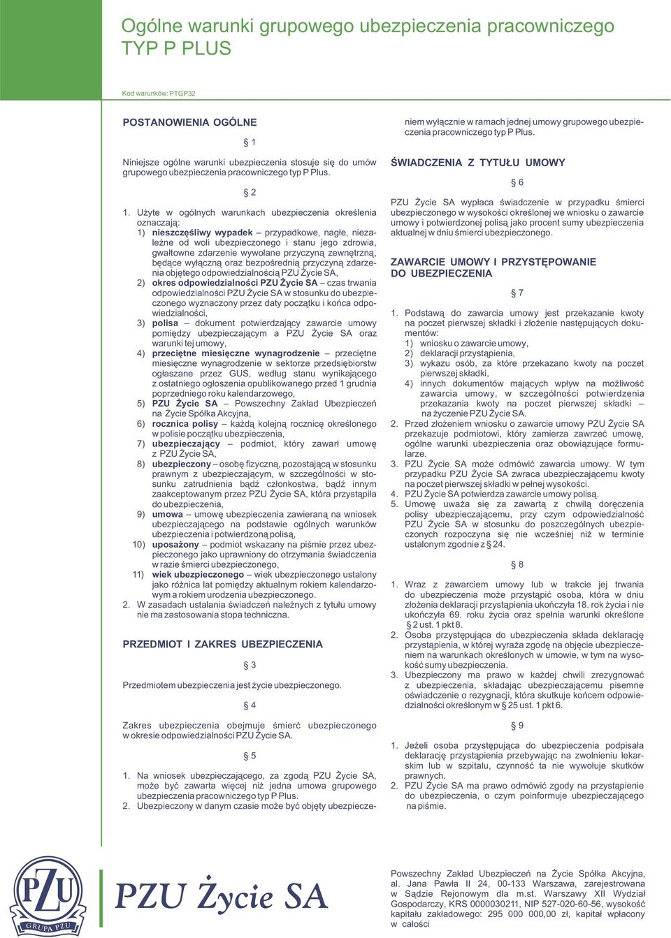 U yte w ogólnych warunkach ubezpieczenia okreœlenia oznaczaj¹: 1) nieszczêœliwy wypadek przypadkowe, nag³e, niezale ne od woli ubezpieczonego i stanu jego zdrowia, gwa³towne zdarzenie wywo³ane
