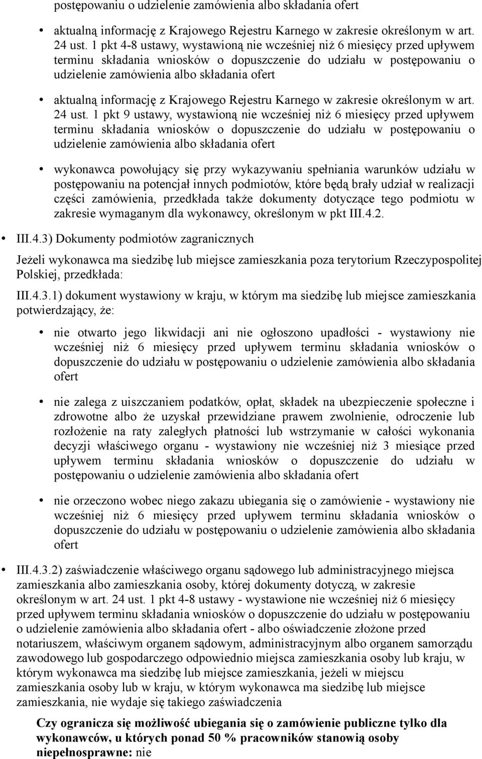 terminu składania wniosków o dopuszczenie do udziału w postępowaniu o udzielenie zamówienia albo składania ofert wykonawca powołujący się przy wykazywaniu spełniania warunków udziału w postępowaniu