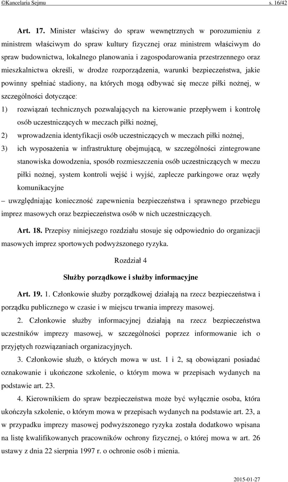 przestrzennego oraz mieszkalnictwa określi, w drodze rozporządzenia, warunki bezpieczeństwa, jakie powinny spełniać stadiony, na których mogą odbywać się mecze piłki nożnej, w szczególności