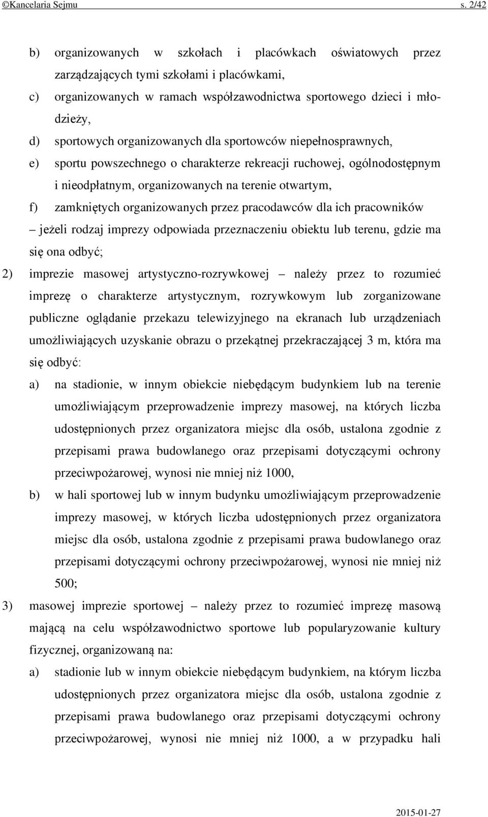 organizowanych dla sportowców niepełnosprawnych, e) sportu powszechnego o charakterze rekreacji ruchowej, ogólnodostępnym i nieodpłatnym, organizowanych na terenie otwartym, f) zamkniętych