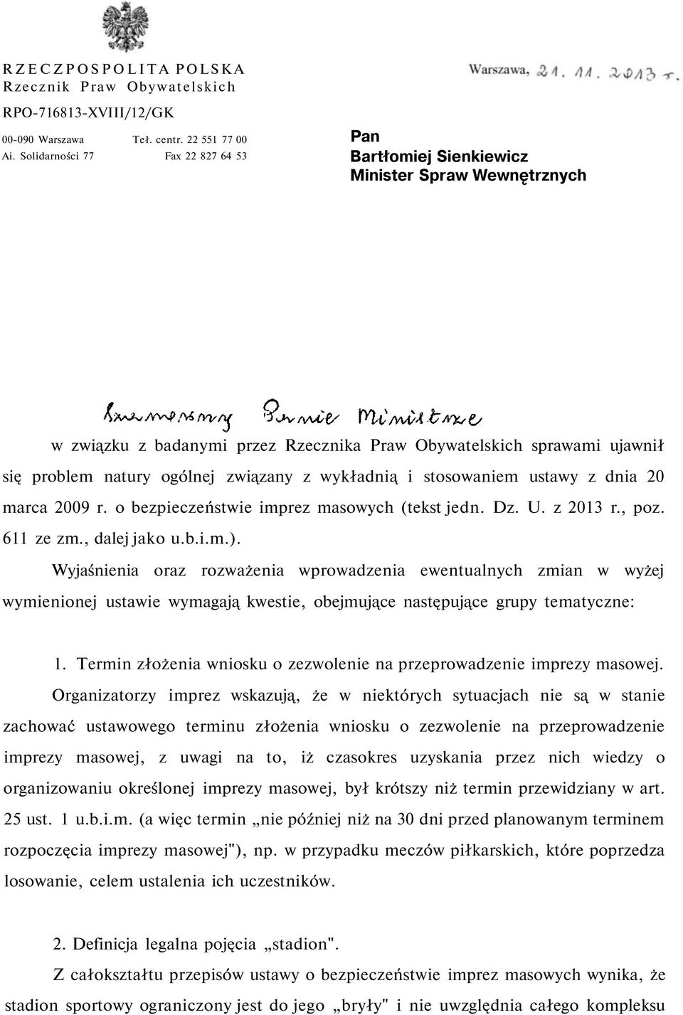 wykładnią i stosowaniem ustawy z dnia 20 marca 2009 r. o bezpieczeństwie imprez masowych (tekst jedn. Dz. U. z 2013 r., poz. 611 ze zm., dalej jako u.b.i.m.).