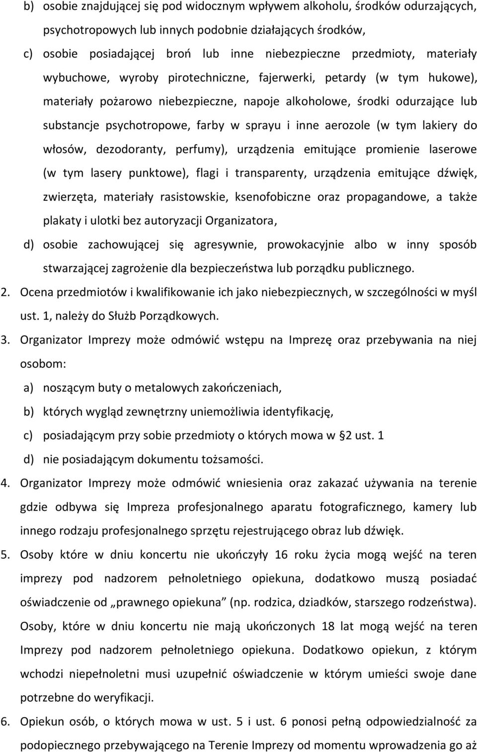 w sprayu i inne aerozole (w tym lakiery do włosów, dezodoranty, perfumy), urządzenia emitujące promienie laserowe (w tym lasery punktowe), flagi i transparenty, urządzenia emitujące dźwięk,