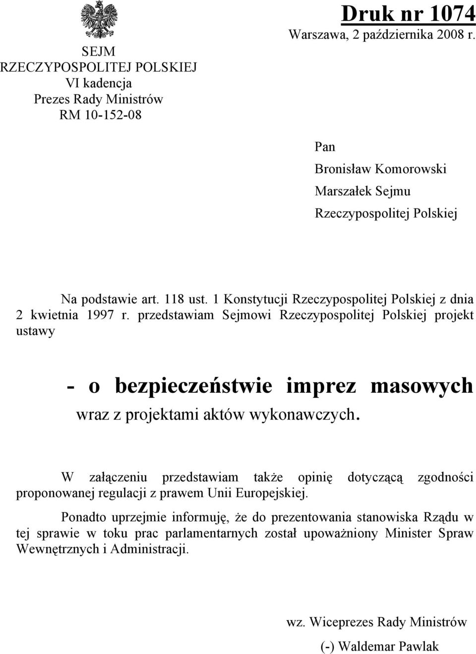 przedstawiam Sejmowi Rzeczypospolitej Polskiej projekt ustawy - o bezpieczeństwie imprez masowych wraz z projektami aktów wykonawczych.