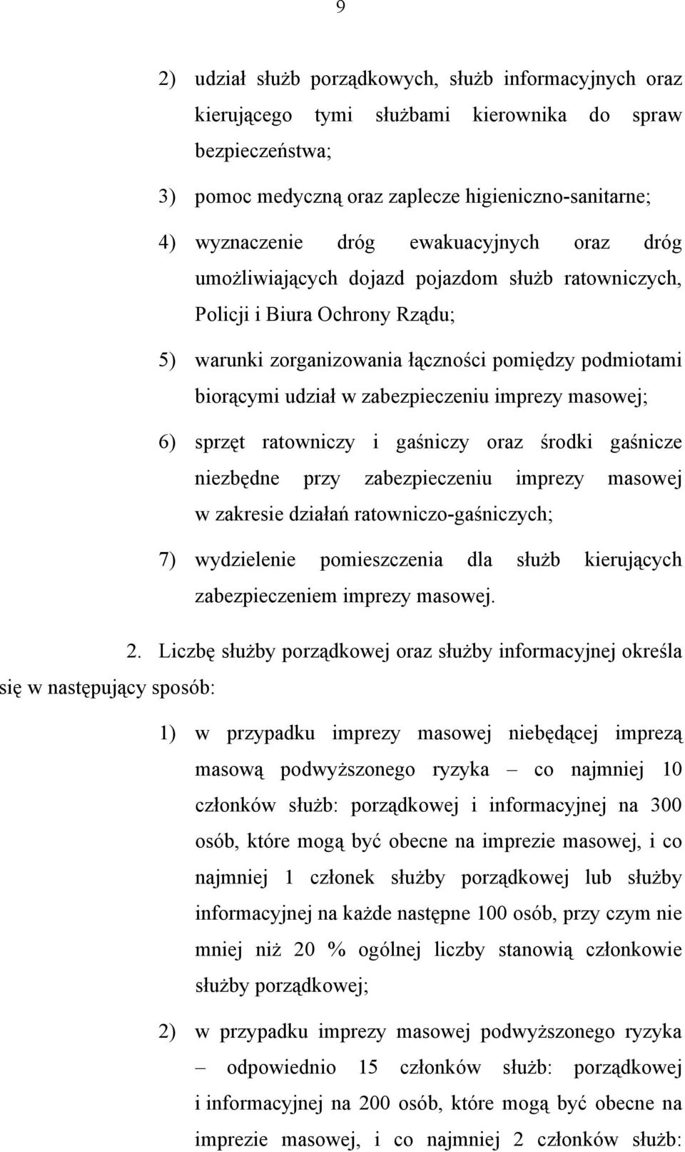 imprezy masowej; 6) sprzęt ratowniczy i gaśniczy oraz środki gaśnicze niezbędne przy zabezpieczeniu imprezy masowej w zakresie działań ratowniczo-gaśniczych; 7) wydzielenie pomieszczenia dla służb