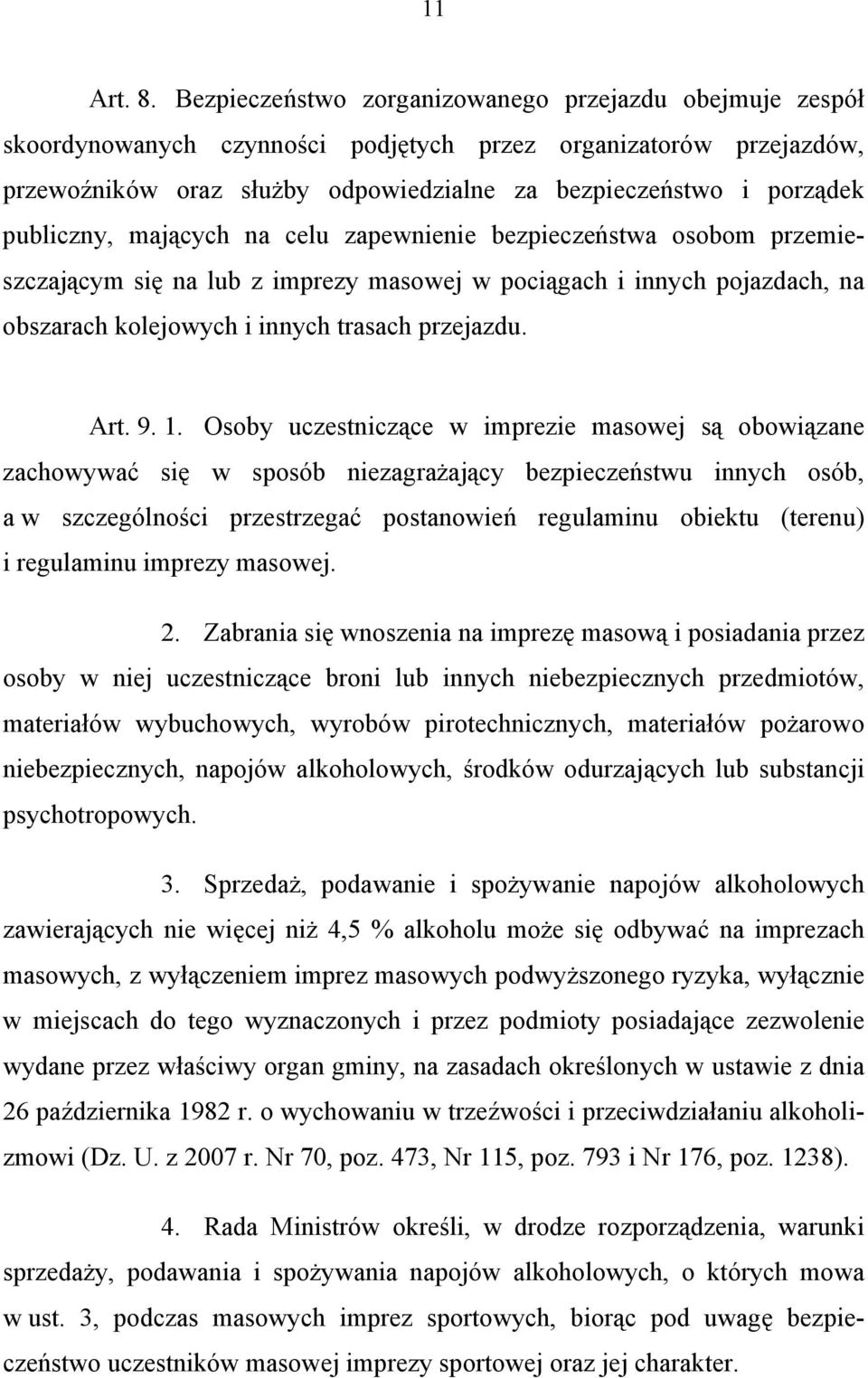 publiczny, mających na celu zapewnienie bezpieczeństwa osobom przemieszczającym się na lub z imprezy masowej w pociągach i innych pojazdach, na obszarach kolejowych i innych trasach przejazdu. Art. 9.