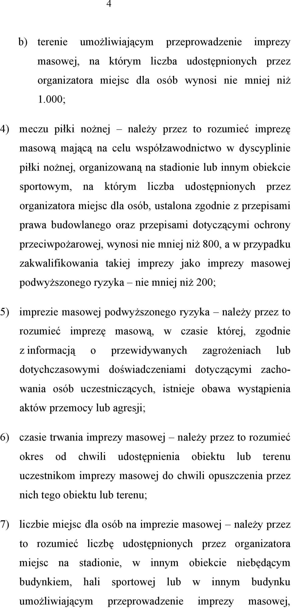 udostępnionych przez organizatora miejsc dla osób, ustalona zgodnie z przepisami prawa budowlanego oraz przepisami dotyczącymi ochrony przeciwpożarowej, wynosi nie mniej niż 800, a w przypadku