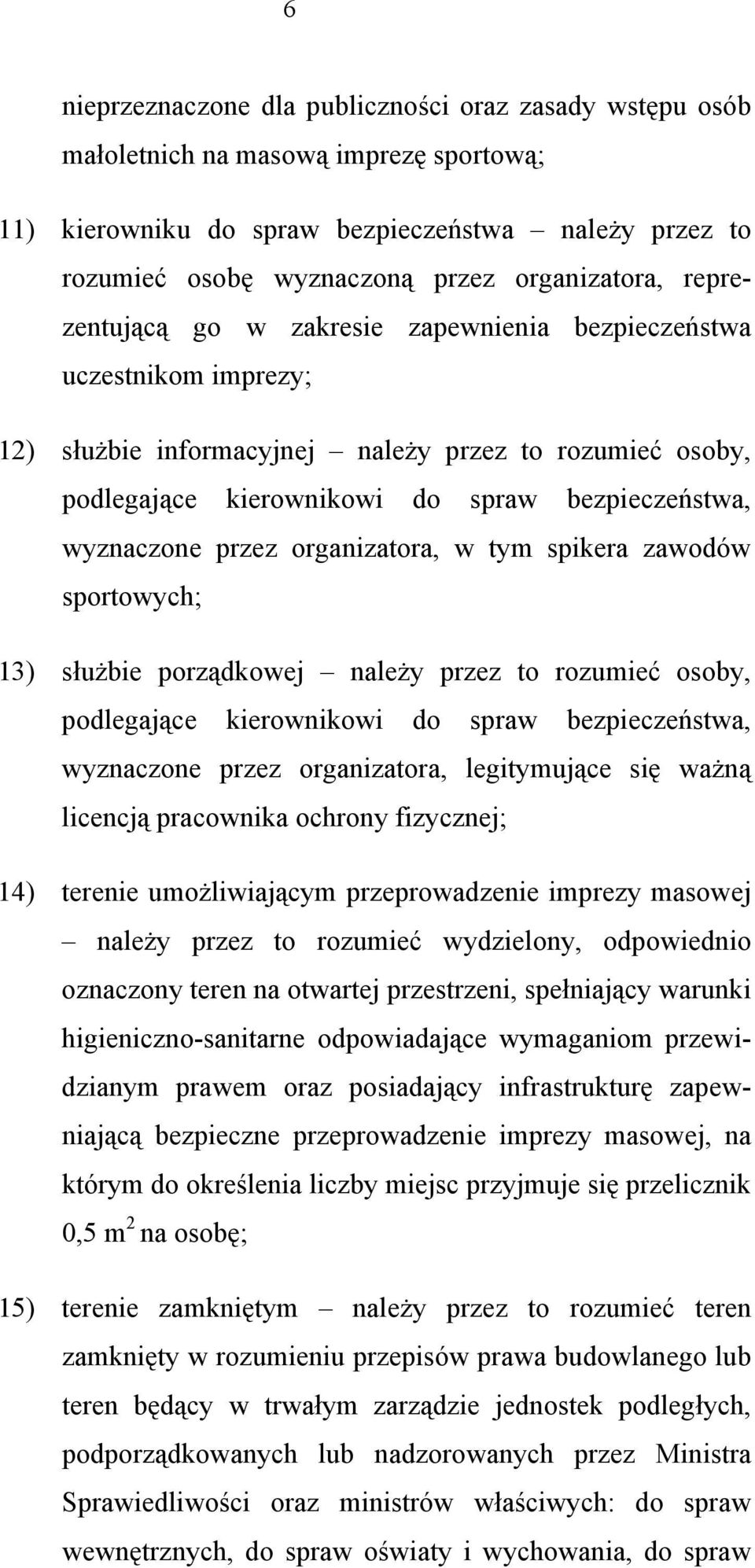 przez organizatora, w tym spikera zawodów sportowych; 13) służbie porządkowej należy przez to rozumieć osoby, podlegające kierownikowi do spraw bezpieczeństwa, wyznaczone przez organizatora,