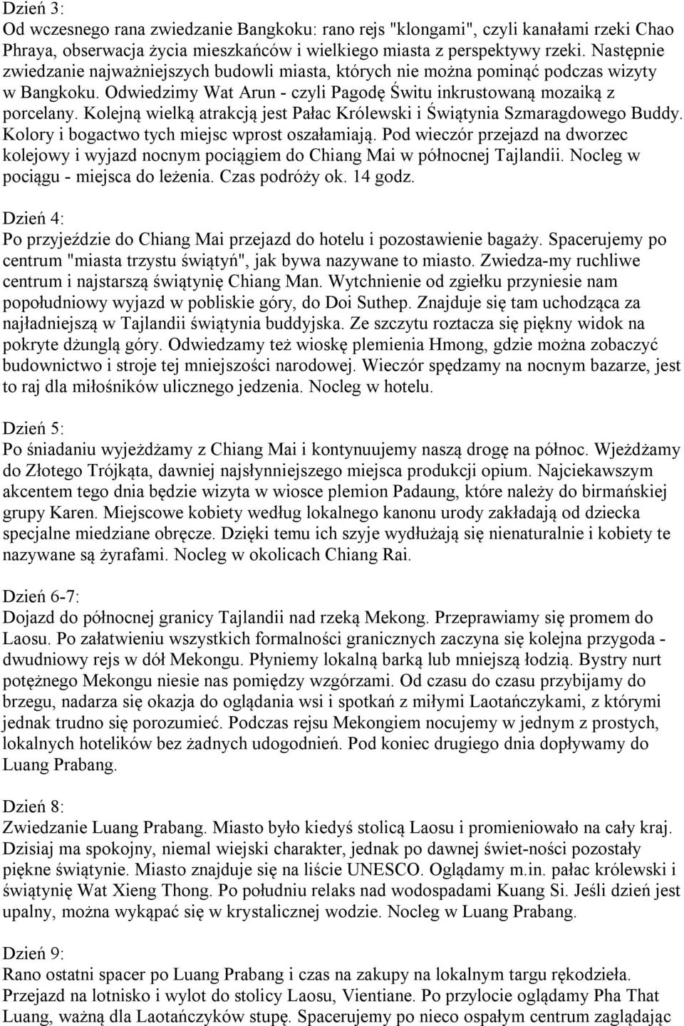 Kolejną wielką atrakcją jest Pałac Królewski i Świątynia Szmaragdowego Buddy. Kolory i bogactwo tych miejsc wprost oszałamiają.