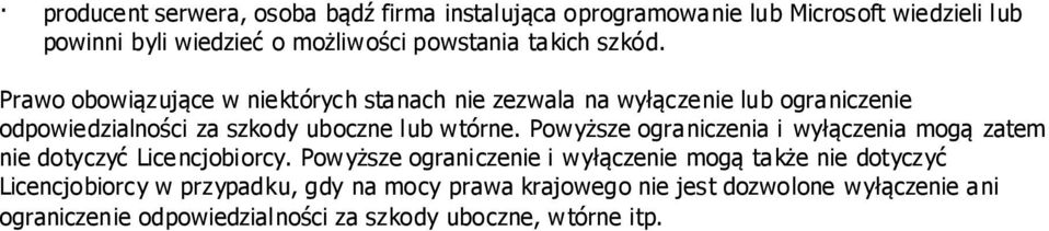 Prawo obowiązujące w niektórych stanach nie zezwala na wyłączenie lub ograniczenie odpowiedzialności za szkody uboczne lub wtórne.