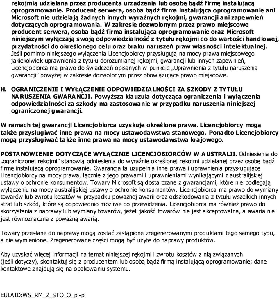 W zakresie dozwolonym przez prawo miejscowe producent serwera, osoba bądź firma instalująca oprogramowanie oraz Microsoft niniejszym wyłączają swoją odpowiedzialność z tytułu rękojmi co do wartości