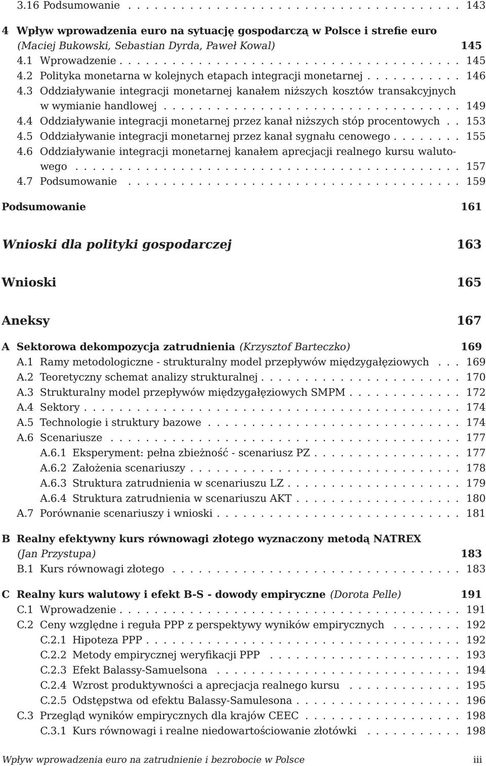 3 Oddziaływanie inegracji monearnej kanałem niższych koszów ransakcyjnych w wymianie handlowej.................................. 149 4.