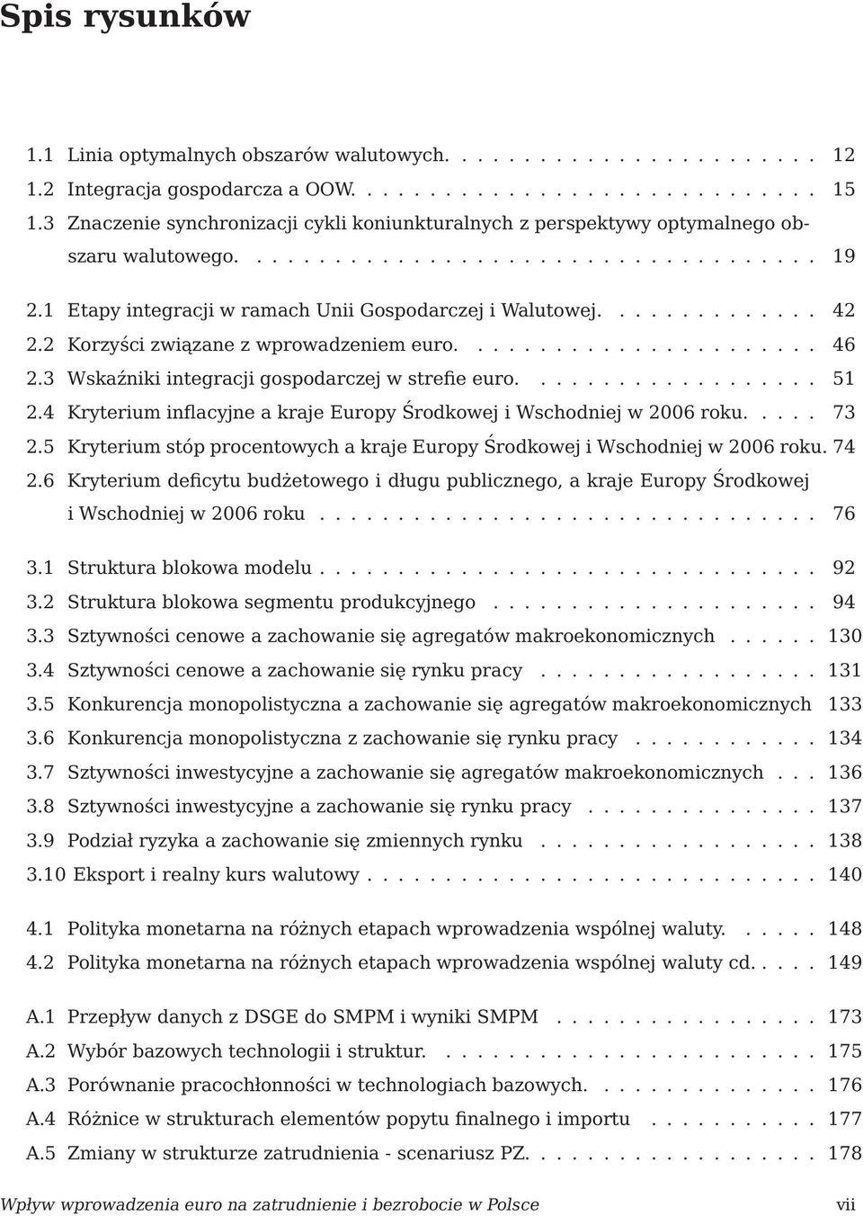 2 Korzyści związane z wprowadzeniem euro....................... 46 2.3 Wskaźniki inegracji gospodarczej w srefie euro................... 51 2.