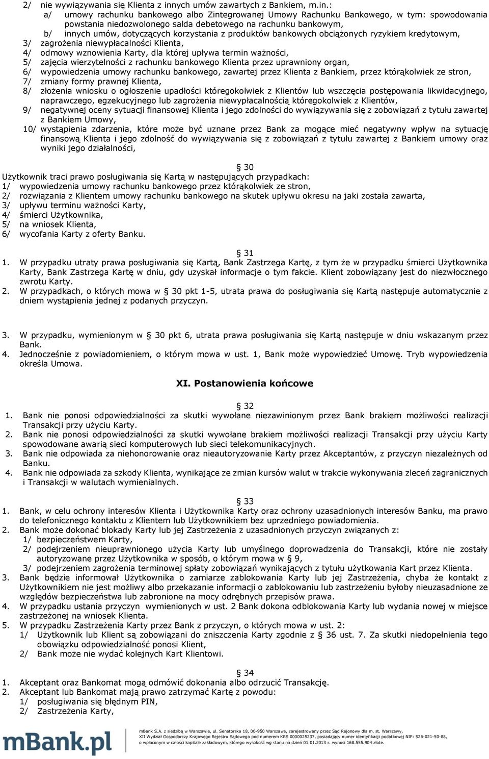 : a/ umowy rachunku bankowego albo Zintegrowanej Umowy Rachunku Bankowego, w tym: spowodowania powstania niedozwolonego salda debetowego na rachunku bankowym, b/ innych umów, dotyczących korzystania