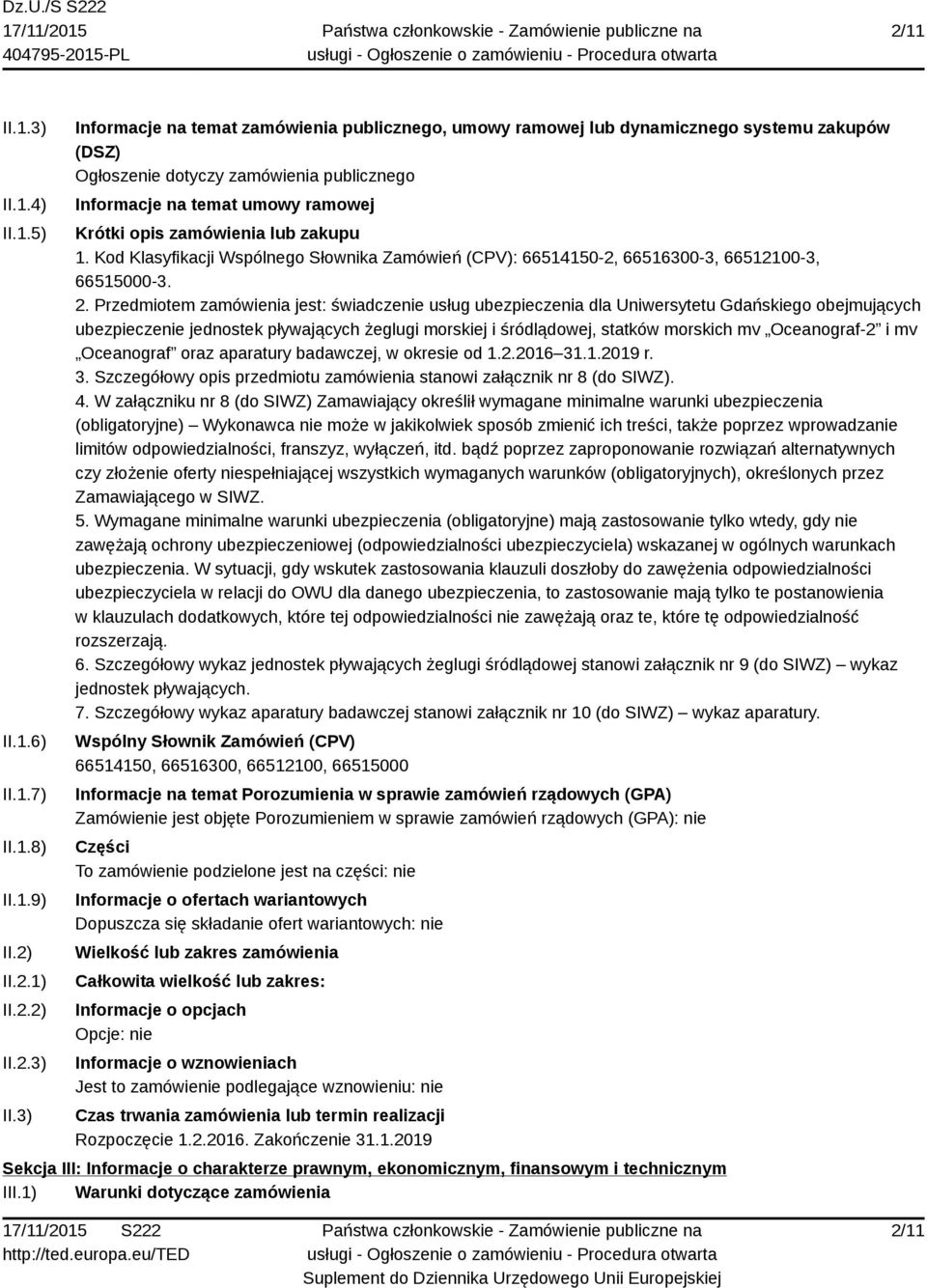 3) Informacje na temat zamówienia publicznego, umowy ramowej lub dynamicznego systemu zakupów (DSZ) Ogłoszenie dotyczy zamówienia publicznego Informacje na temat umowy ramowej Krótki opis zamówienia