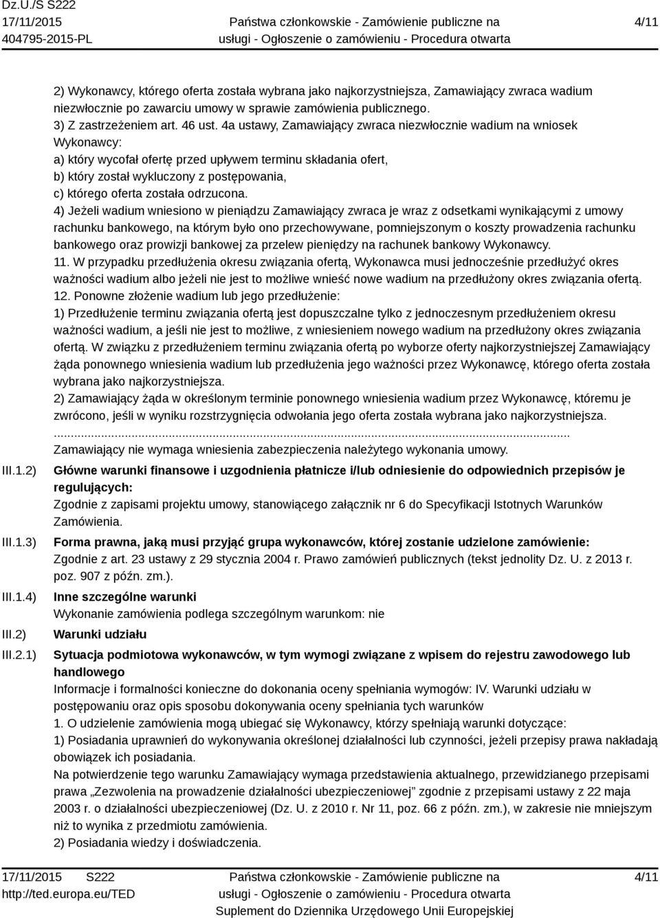 4a ustawy, Zamawiający zwraca niezwłocznie wadium na wniosek Wykonawcy: a) który wycofał ofertę przed upływem terminu składania ofert, b) który został wykluczony z postępowania, c) którego oferta