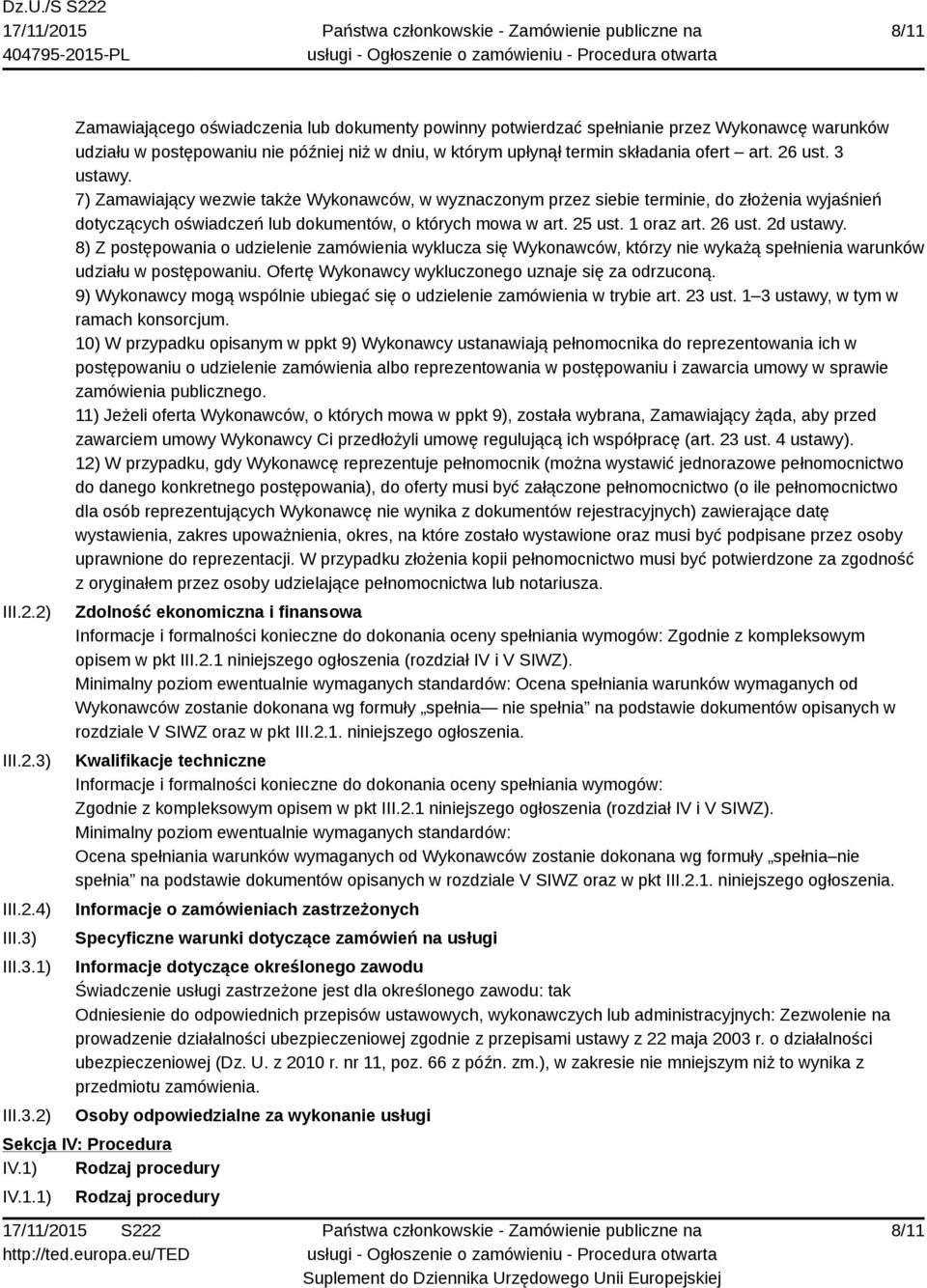 III.3.1) III.3.2) Zamawiającego oświadczenia lub dokumenty powinny potwierdzać spełnianie przez Wykonawcę warunków udziału w postępowaniu nie później niż w dniu, w którym upłynął termin składania ofert art.