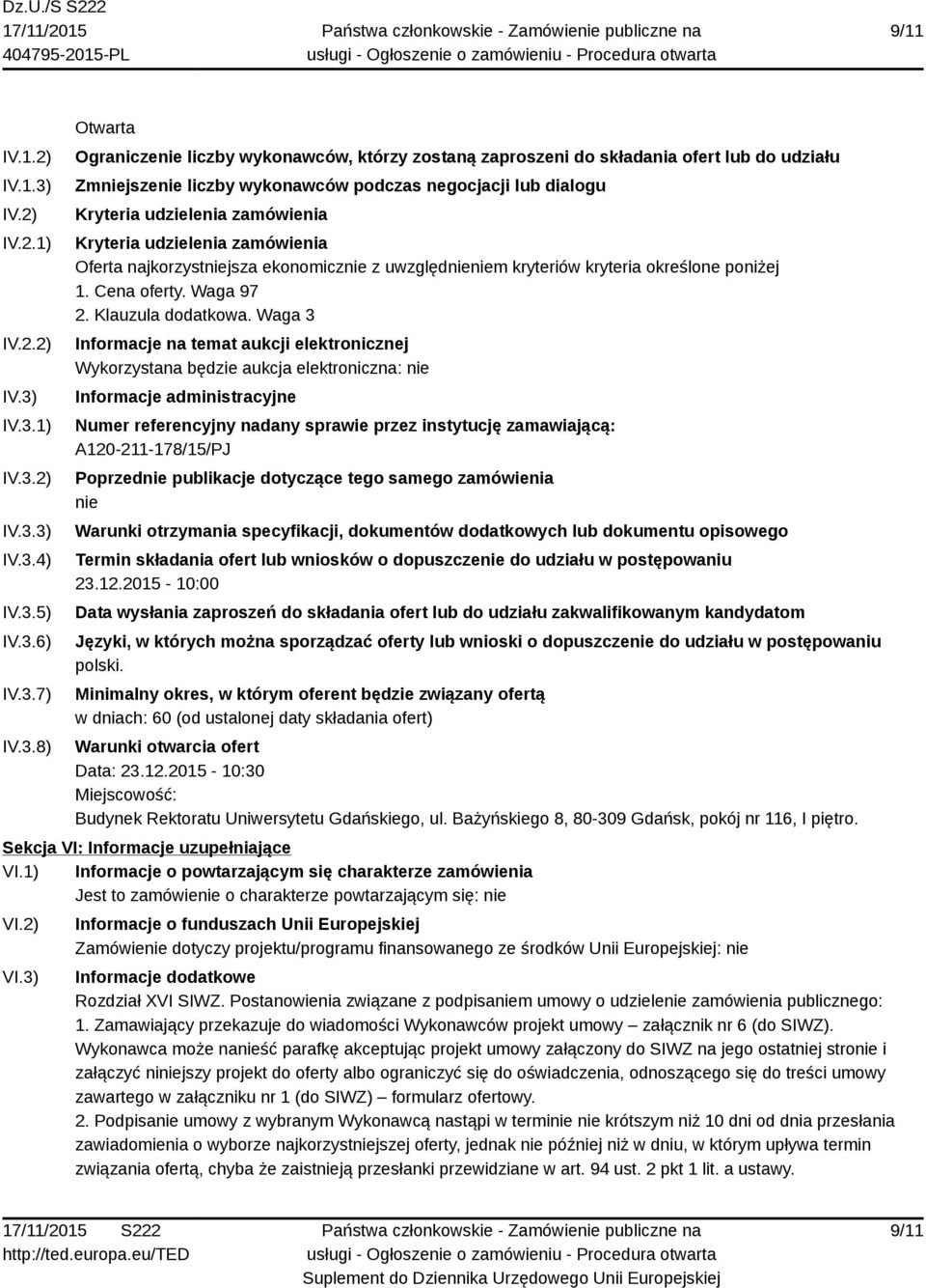 IV.3.1) IV.3.2) IV.3.3) IV.3.4) IV.3.5) IV.3.6) IV.3.7) IV.3.8) Otwarta Ograniczenie liczby wykonawców, którzy zostaną zaproszeni do składania ofert lub do udziału Zmniejszenie liczby wykonawców