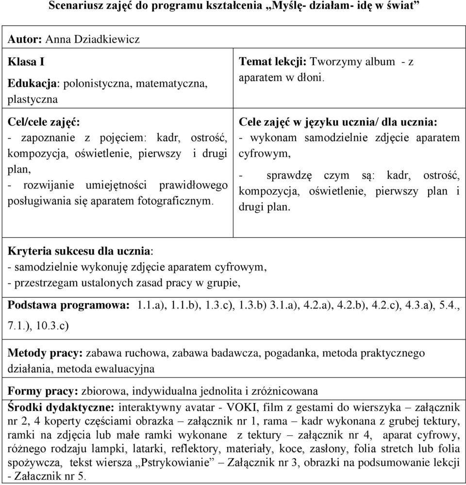 Cele zajęć w języku uczna/ dla uczna: - wykonam samodzelne zdjęce aparatem cyfrowym, - sprawdzę czym są: kadr, ostrość, kompozycja, ośwetlene, perwszy plan drug plan.