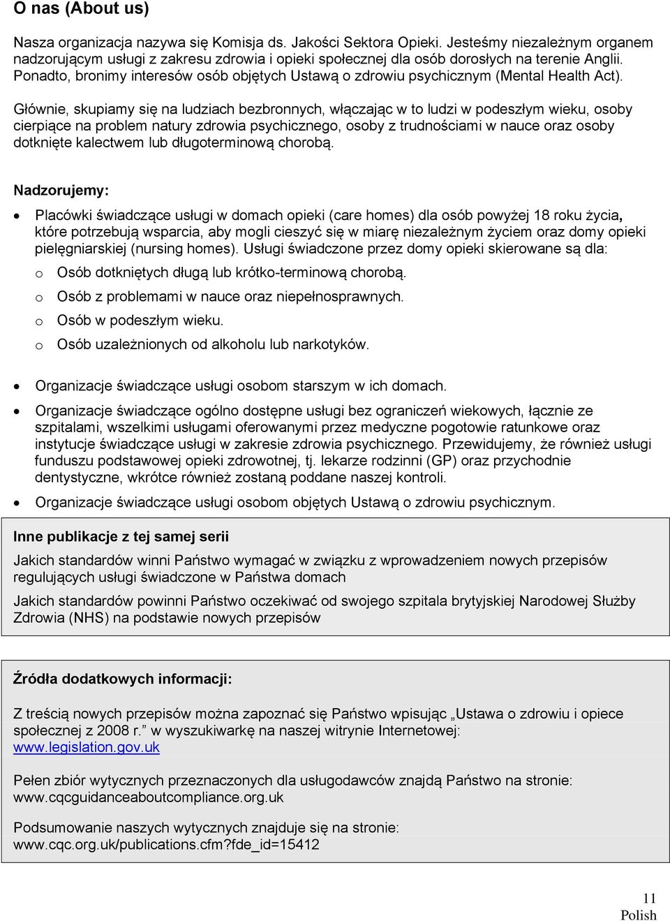 Ponadto, bronimy interesów osób objętych Ustawą o zdrowiu psychicznym (Mental Health Act).