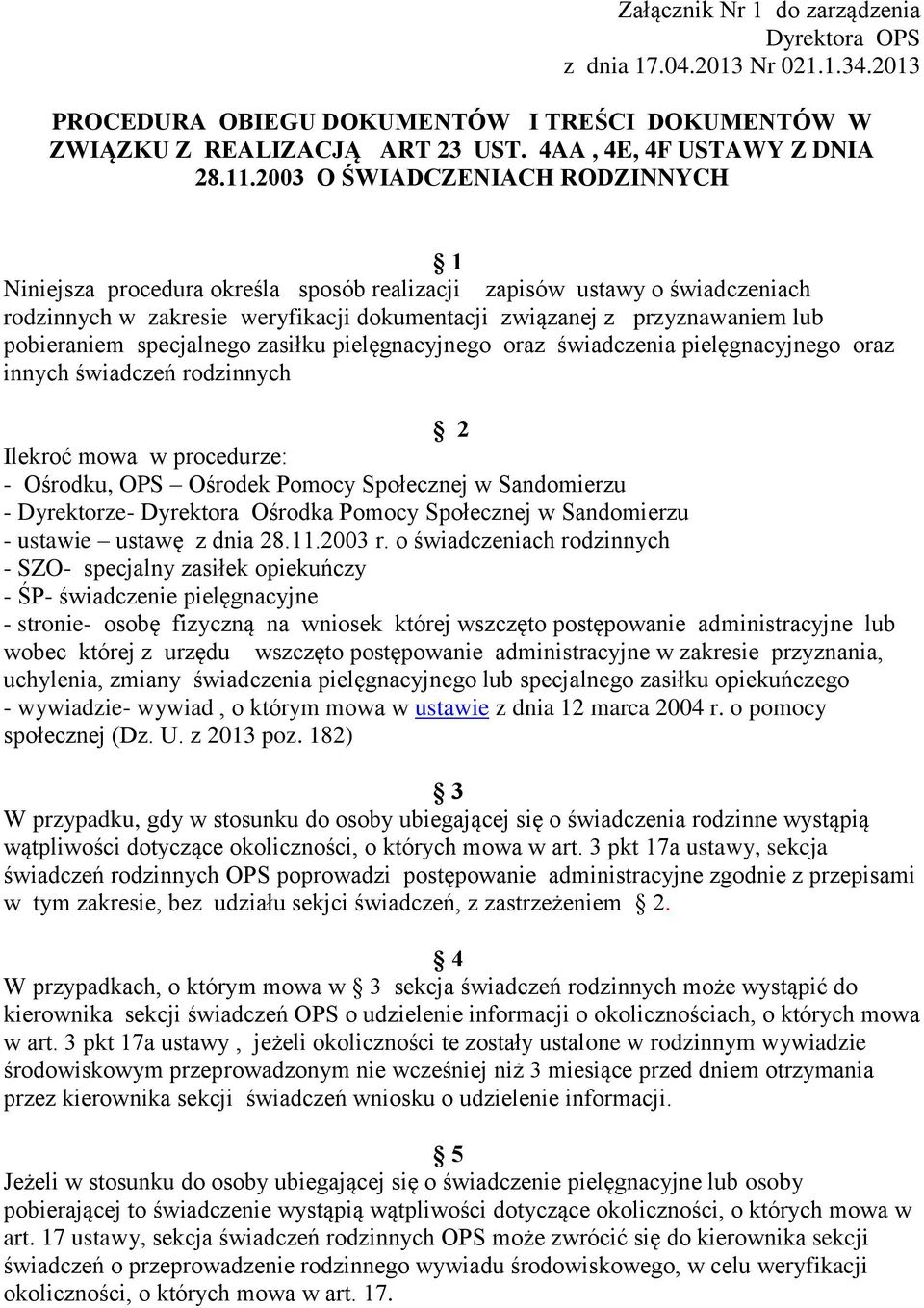 specjalnego zasiłku pielęgnacyjnego oraz świadczenia pielęgnacyjnego oraz innych świadczeń rodzinnych 2 Ilekroć mowa w procedurze: - Ośrodku, OPS Ośrodek Pomocy Społecznej w Sandomierzu - Dyrektorze-