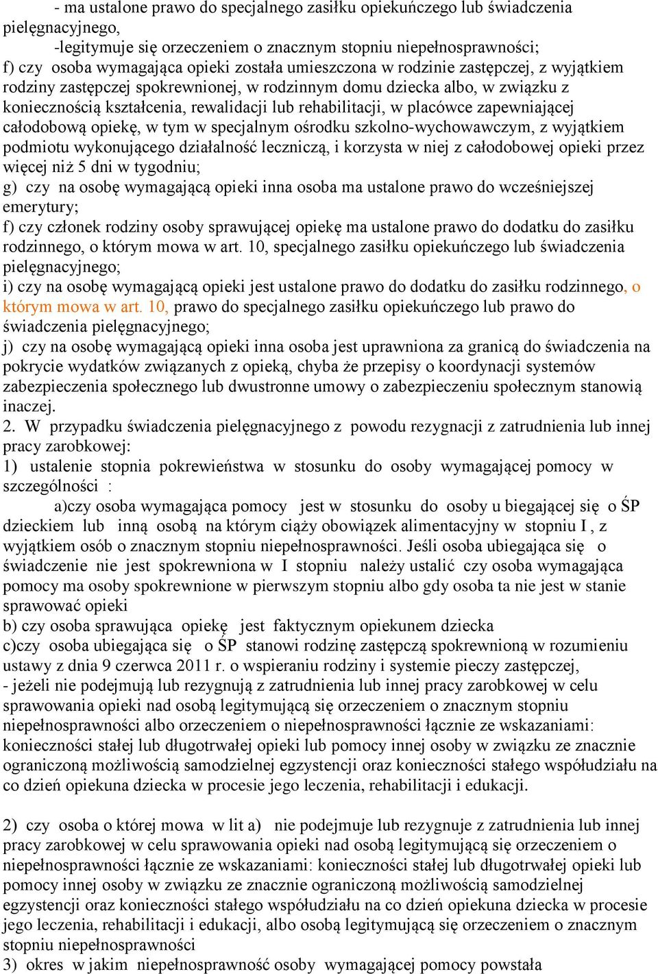 zapewniającej całodobową opiekę, w tym w specjalnym ośrodku szkolno-wychowawczym, z wyjątkiem podmiotu wykonującego działalność leczniczą, i korzysta w niej z całodobowej opieki przez więcej niż 5