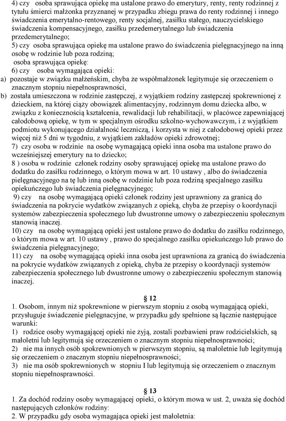 ustalone prawo do świadczenia pielęgnacyjnego na inną osobę w rodzinie lub poza rodziną; osoba sprawująca opiekę: 6) czy osoba wymagająca opieki: a) pozostaje w związku małżeńskim, chyba że