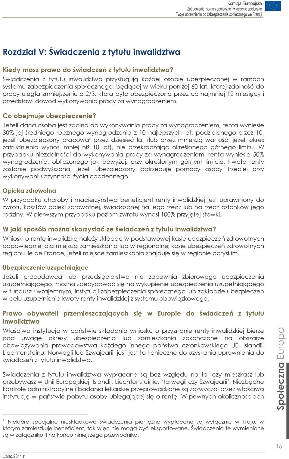 2/3, która była ubezpieczona przez co najmniej 12 miesięcy i przedstawi dowód wykonywania pracy za wynagrodzeniem. Co obejmuje ubezpieczenie?