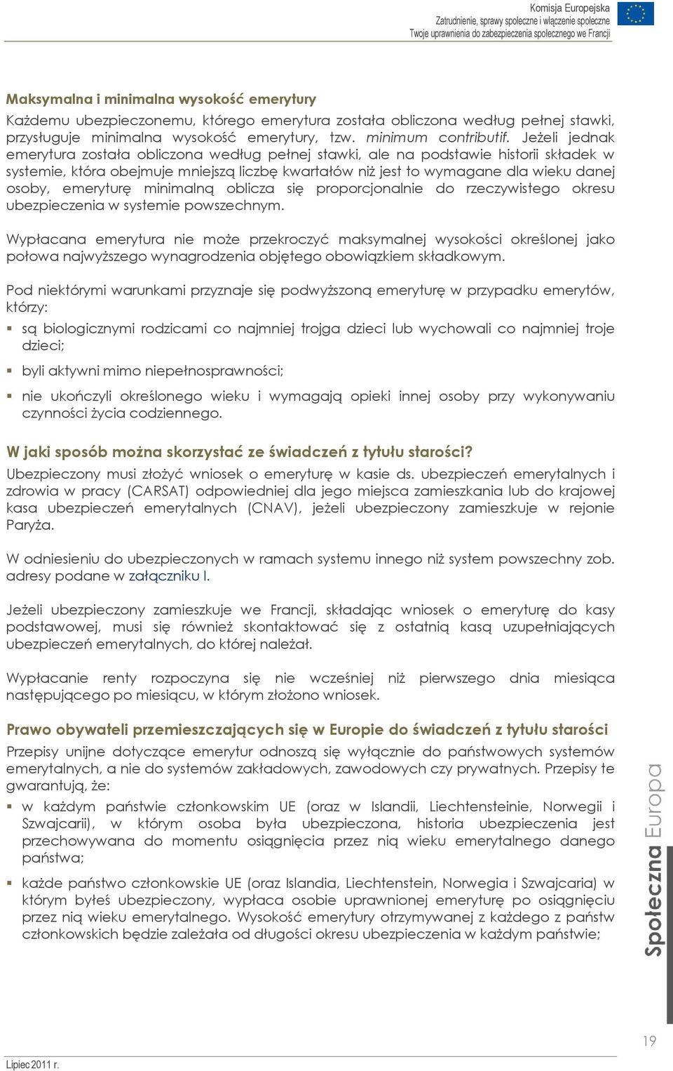 emeryturę minimalną oblicza się proporcjonalnie do rzeczywistego okresu ubezpieczenia w systemie powszechnym.