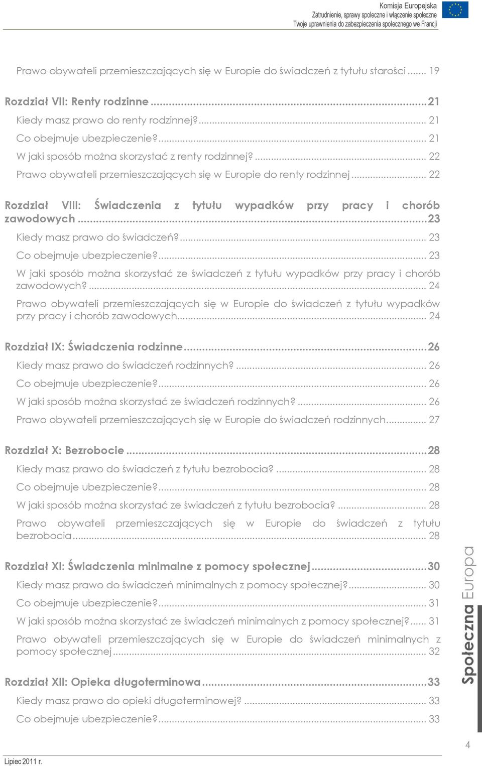 .. 22 Rozdział VIII: Świadczenia z tytułu wypadków przy pracy i chorób zawodowych...23 Kiedy masz prawo do świadczeń?... 23 Co obejmuje ubezpieczenie?