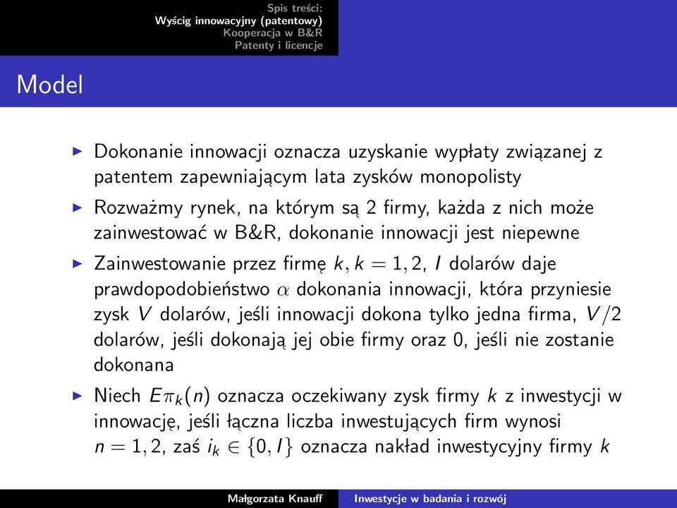 przyniesie zysk V dolarów, jeśli innowacji dokona tylko jedna firma, V /2 dolarów, jeśli dokonaja jej obie firmy oraz 0, jeśli nie zostanie dokonana Niech Eπ k (n)