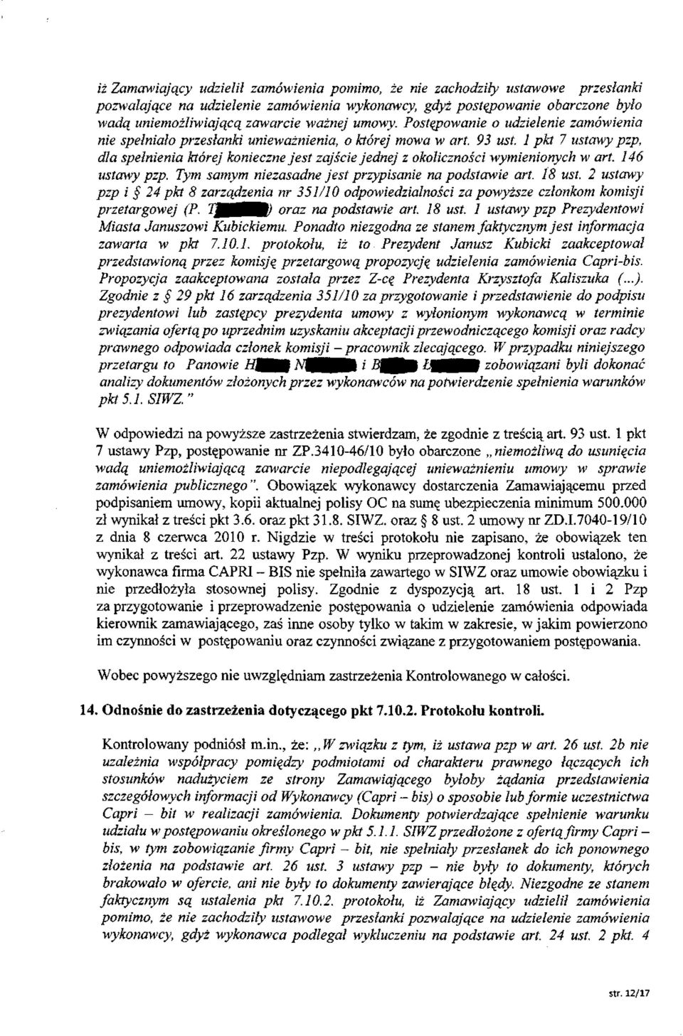 1 pkt 7 ustawy pzp, dla spełnienia której konieczne jest zajście jednej z okoliczności wymienionych w art. 146 ustawy pzp. Tym samym niezasadne jest przypisanie na podstawie art. 18 ust.