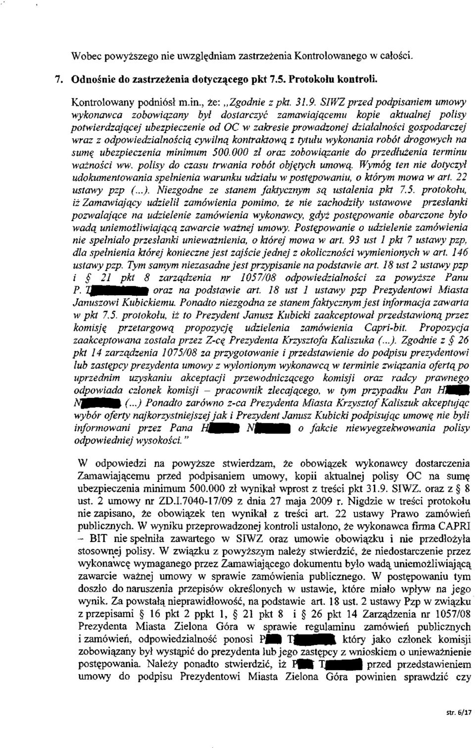 odpowiedzialnością cywilną kontraktową z tytułu wykonania robót drogowych na sumę ubezpieczenia minimum 500.000 zł oraz zobowiązanie do przedłużenia terminu ważności ww.