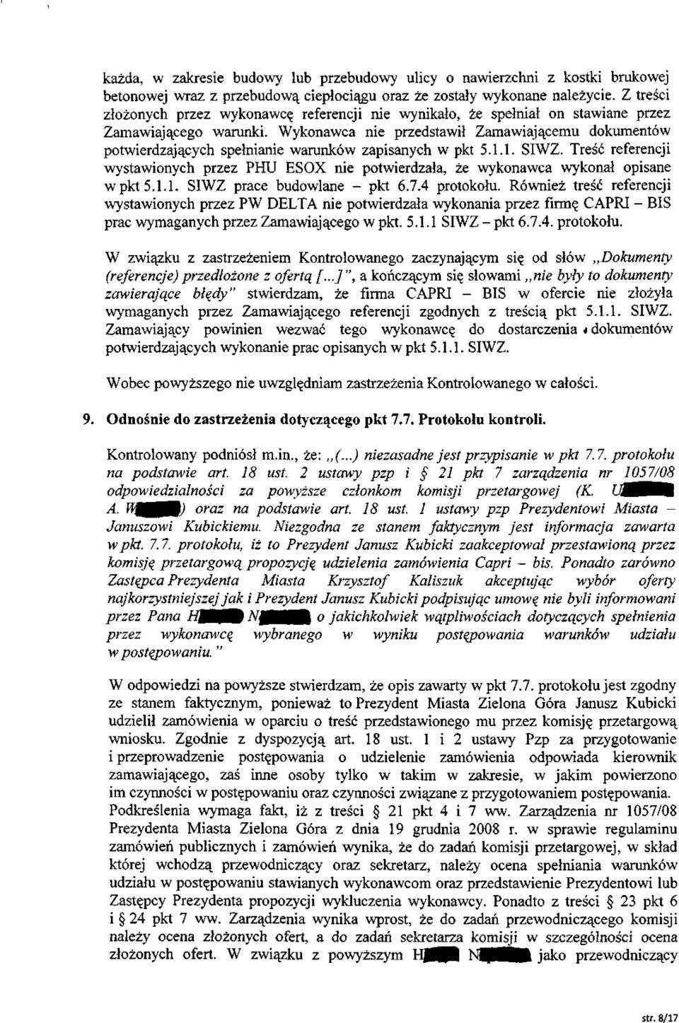 Wykonawca nie przedstawił Zamawiającemu dokumentów potwierdzających spełnianie warunków zapisanych w pkt 5.1.1. SIWZ.