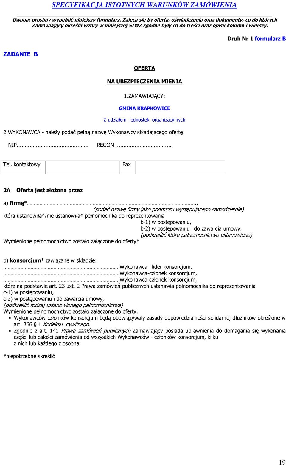 Druk Nr 1 formularz B ZADANIE B OFERTA NA UBEZPIECZENIA MIENIA 1.ZAMAWIAJĄCY: GMINA KRAPKOWICE Z udziałem jednostek organizacyjnych 2.