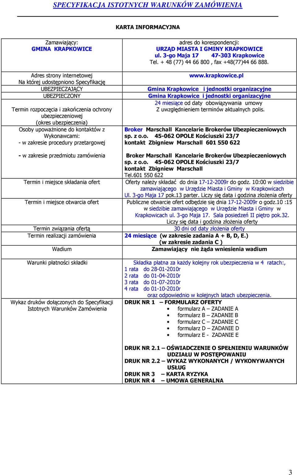 + 48 (77) 44 66 800, fax +48(77)44 66 888. www.krapkowice.