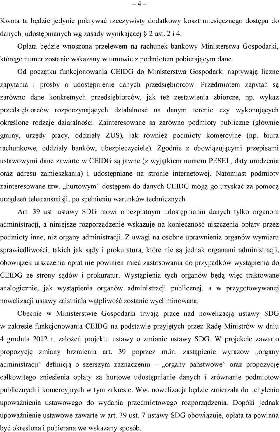 Od początku funkcjonowania CEIDG do Ministerstwa Gospodarki napływają liczne zapytania i prośby o udostępnienie danych przedsiębiorców.